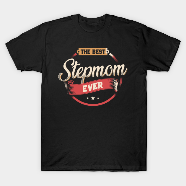 The Best Stepmom Ever Best Stepmom Ever T Shirt Teepublic